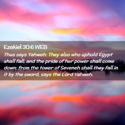 Picture 02 - Ezekiel 30:6 WEB - Thus says Yahweh: They also who uphold Egypt - Bible Verse Picture