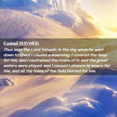 Picture 02 - Ezekiel 31:15 WEB - Thus says the Lord Yahweh: In the day when he - Bible Verse Picture