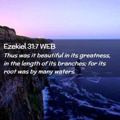 Picture 02 - Ezekiel 31:7 WEB - Thus was it beautiful in its greatness, in the - Bible Verse Picture