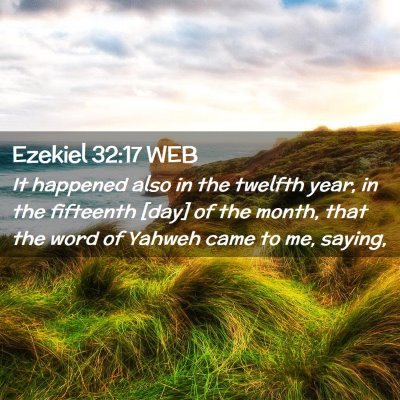 Picture 02 - Ezekiel 32:17 WEB - It happened also in the twelfth year, in the - Bible Verse Picture