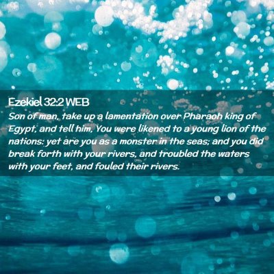 Picture 02 - Ezekiel 32:2 WEB - Son of man, take up a lamentation over Pharaoh - Bible Verse Picture