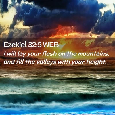 Picture 02 - Ezekiel 32:5 WEB - I will lay your flesh on the mountains, and fill - Bible Verse Picture