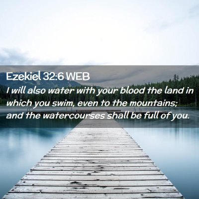 Picture 02 - Ezekiel 32:6 WEB - I will also water with your blood the land in - Bible Verse Picture