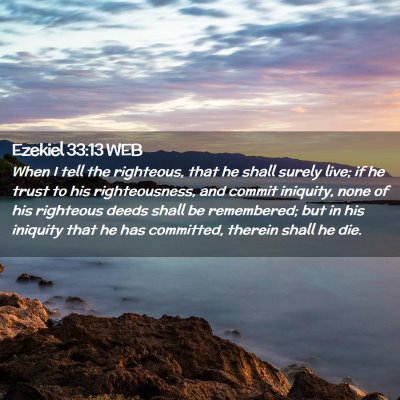 Picture 02 - Ezekiel 33:13 WEB - When I tell the righteous, that he shall surely - Bible Verse Picture
