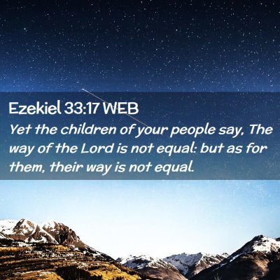 Picture 02 - Ezekiel 33:17 WEB - Yet the children of your people say, The way of - Bible Verse Picture