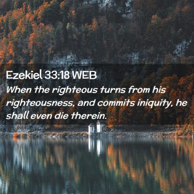 Picture 02 - Ezekiel 33:18 WEB - When the righteous turns from his righteousness, - Bible Verse Picture