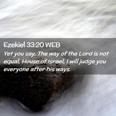 Picture 02 - Ezekiel 33:20 WEB - Yet you say, The way of the Lord is not equal. - Bible Verse Picture