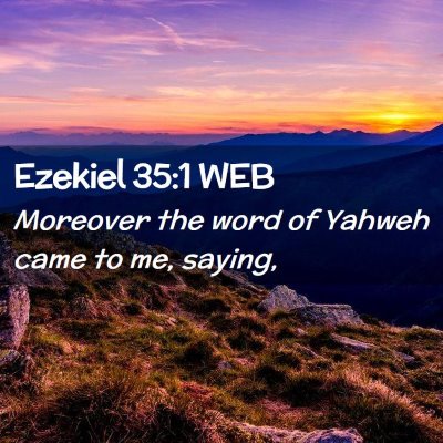 Picture 02 - Ezekiel 35:1 WEB - Moreover the word of Yahweh came to me, - Bible Verse Picture