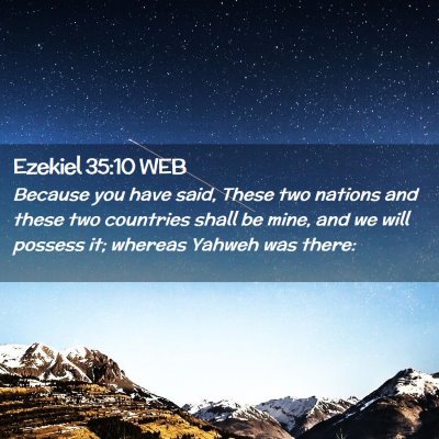 Picture 02 - Ezekiel 35:10 WEB - Because you have said, These two nations and - Bible Verse Picture