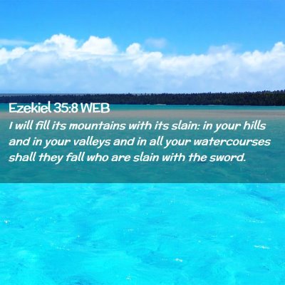 Picture 02 - Ezekiel 35:8 WEB - I will fill its mountains with its slain: in your - Bible Verse Picture