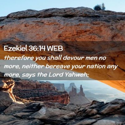 Picture 02 - Ezekiel 36:14 WEB - therefore you shall devour men no more, neither - Bible Verse Picture
