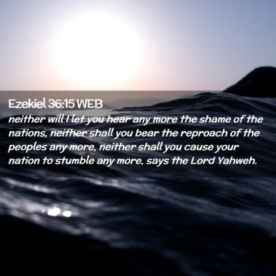 Picture 02 - Ezekiel 36:15 WEB - neither will I let you hear any more the shame of - Bible Verse Picture