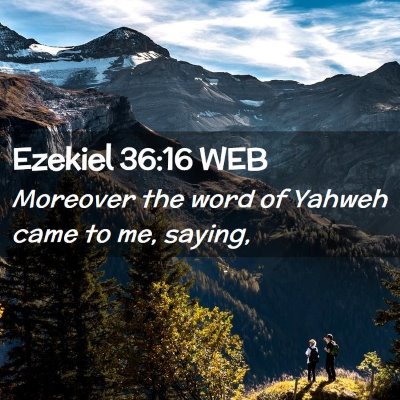 Picture 02 - Ezekiel 36:16 WEB - Moreover the word of Yahweh came to me, - Bible Verse Picture