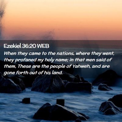 Picture 02 - Ezekiel 36:20 WEB - When they came to the nations, where they went, - Bible Verse Picture