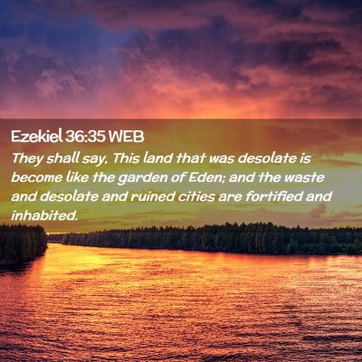 Picture 02 - Ezekiel 36:35 WEB - They shall say, This land that was desolate is - Bible Verse Picture