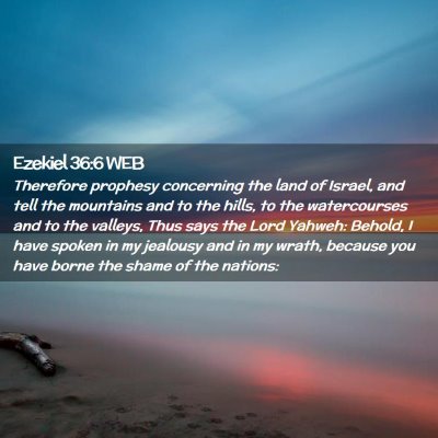Picture 02 - Ezekiel 36:6 WEB - Therefore prophesy concerning the land of Israel, - Bible Verse Picture