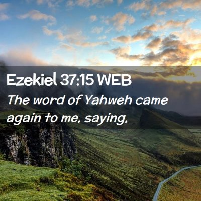 Picture 02 - Ezekiel 37:15 WEB - The word of Yahweh came again to me, - Bible Verse Picture