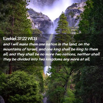 Picture 02 - Ezekiel 37:22 WEB - and I will make them one nation in the land, on - Bible Verse Picture