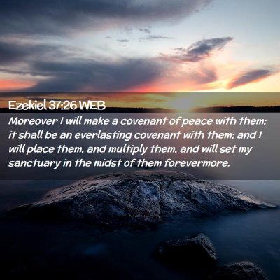Picture 02 - Ezekiel 37:26 WEB - Moreover I will make a covenant of peace with - Bible Verse Picture
