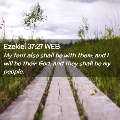 Picture 02 - Ezekiel 37:27 WEB - My tent also shall be with them; and I will be - Bible Verse Picture