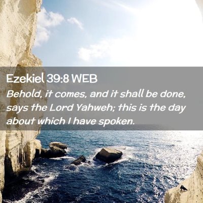 Picture 02 - Ezekiel 39:8 WEB - Behold, it comes, and it shall be done, says the - Bible Verse Picture