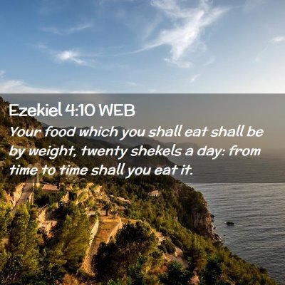 Picture 02 - Ezekiel 4:10 WEB - Your food which you shall eat shall be by weight, - Bible Verse Picture