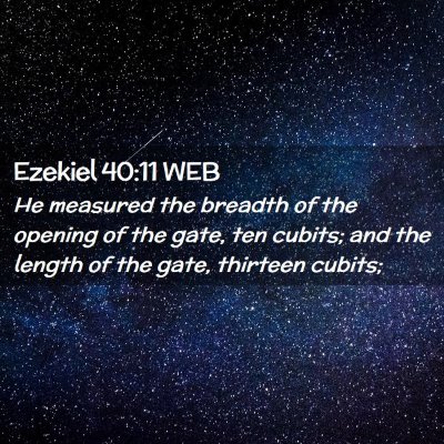 Picture 02 - Ezekiel 40:11 WEB - He measured the breadth of the opening of the - Bible Verse Picture