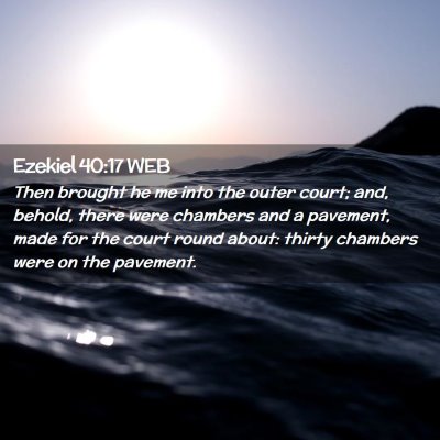 Picture 02 - Ezekiel 40:17 WEB - Then brought he me into the outer court; and, - Bible Verse Picture