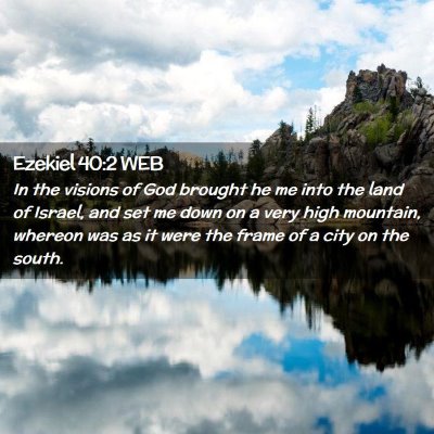 Picture 02 - Ezekiel 40:2 WEB - In the visions of God brought he me into the land - Bible Verse Picture