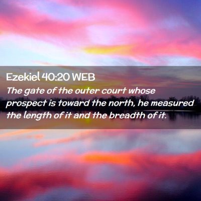 Picture 02 - Ezekiel 40:20 WEB - The gate of the outer court whose prospect is - Bible Verse Picture
