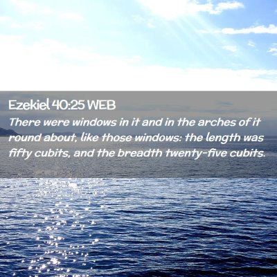 Picture 02 - Ezekiel 40:25 WEB - There were windows in it and in the arches of it - Bible Verse Picture