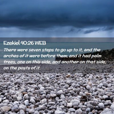 Picture 02 - Ezekiel 40:26 WEB - There were seven steps to go up to it, and the - Bible Verse Picture