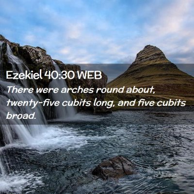Picture 02 - Ezekiel 40:30 WEB - There were arches round about, twenty-five cubits - Bible Verse Picture