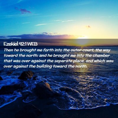 Picture 02 - Ezekiel 42:1 WEB - Then he brought me forth into the outer court, - Bible Verse Picture