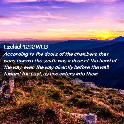 Picture 02 - Ezekiel 42:12 WEB - According to the doors of the chambers that were - Bible Verse Picture
