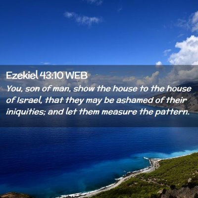 Picture 02 - Ezekiel 43:10 WEB - You, son of man, show the house to the house of - Bible Verse Picture