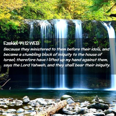 Picture 02 - Ezekiel 44:12 WEB - Because they ministered to them before their - Bible Verse Picture