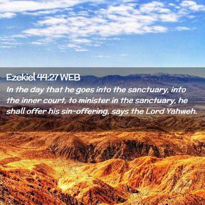 Picture 02 - Ezekiel 44:27 WEB - In the day that he goes into the sanctuary, into - Bible Verse Picture