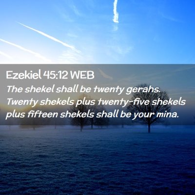 Picture 02 - Ezekiel 45:12 WEB - The shekel shall be twenty gerahs. Twenty shekels - Bible Verse Picture