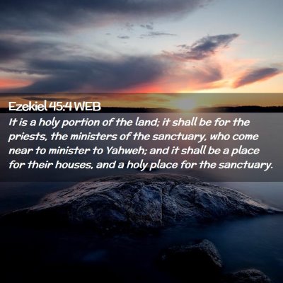 Picture 02 - Ezekiel 45:4 WEB - It is a holy portion of the land; it shall be for - Bible Verse Picture