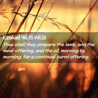 Picture 02 - Ezekiel 46:15 WEB - Thus shall they prepare the lamb, and the - Bible Verse Picture