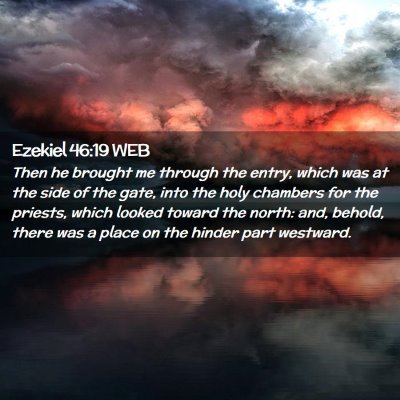 Picture 02 - Ezekiel 46:19 WEB - Then he brought me through the entry, which was - Bible Verse Picture