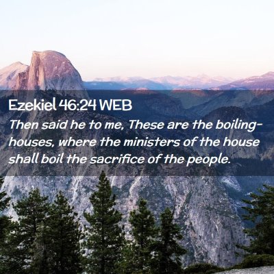 Picture 02 - Ezekiel 46:24 WEB - Then said he to me, These are the boiling-houses, - Bible Verse Picture