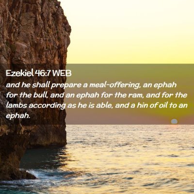 Picture 02 - Ezekiel 46:7 WEB - and he shall prepare a meal-offering, an ephah - Bible Verse Picture