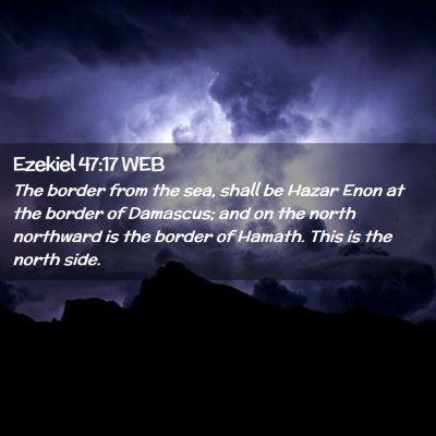 Picture 02 - Ezekiel 47:17 WEB - The border from the sea, shall be Hazar Enon at - Bible Verse Picture