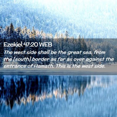 Picture 02 - Ezekiel 47:20 WEB - The west side shall be the great sea, from the - Bible Verse Picture