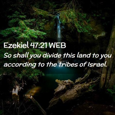 Picture 02 - Ezekiel 47:21 WEB - So shall you divide this land to you according to - Bible Verse Picture