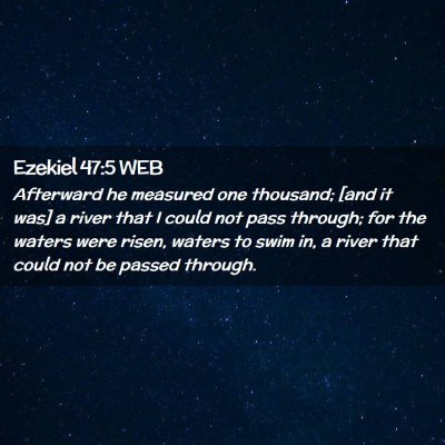 Picture 02 - Ezekiel 47:5 WEB - Afterward he measured one thousand; [and it was] - Bible Verse Picture