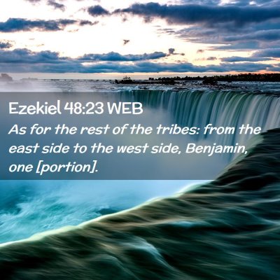 Picture 02 - Ezekiel 48:23 WEB - As for the rest of the tribes: from the east side - Bible Verse Picture
