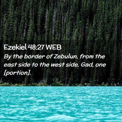 Picture 02 - Ezekiel 48:27 WEB - By the border of Zebulun, from the east side to - Bible Verse Picture